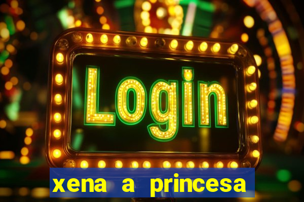 xena a princesa guerreira online